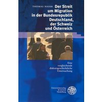 Der Streit um Migration in der Bundesrepublik Deutschland, der Schweiz und Österreich